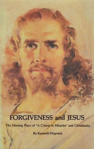 9780933291010: Forgiveness and Jesus, A Meeting Place of "A Course in Miracles" and Christianity