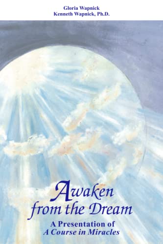 Awaken from the Dream: A Presentation of "A Course in Miracles" (9780933291041) by Gloria Wapnick; Kenneth Wapnick