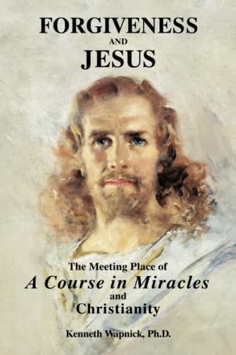 Stock image for Forgiveness and Jesus: The Meeting Place of "A Course in Miracles" and Christianity for sale by Ergodebooks