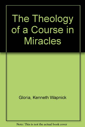 The Theology of a Course in Miracles (9780933291942) by Gloria; Wapnick, Kenneth