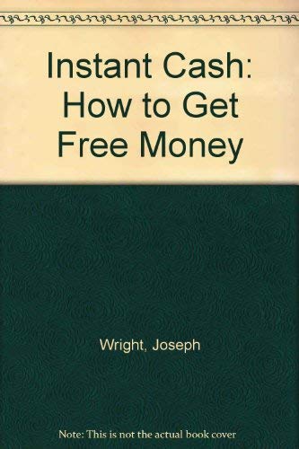 Instant Cash: How to Get Free Money (9780933301979) by Wright, Joseph