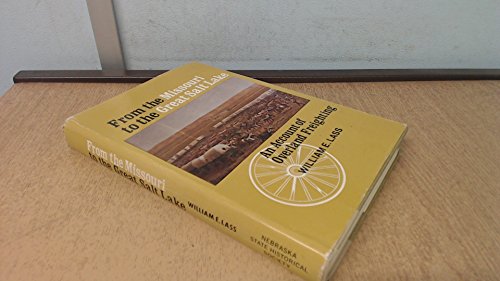 From the Missouri to the Great Salt Lake: An Account of Overland Freighting (9780933307070) by William E. Lass