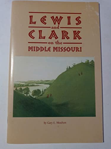 Lewis and Clark on the middle Missouri (9780933307285) by Moulton, Gary E