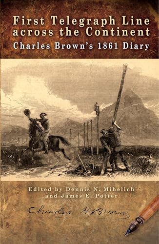Stock image for First Telegraph Line across the Continent: Charles Brown's 1861 Diary for sale by Lakeside Books