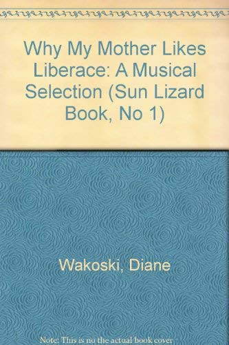 Stock image for WHY MY MOTHER LIKES LIBERACE; A MUSICAL SELECTION * for sale by L. Michael