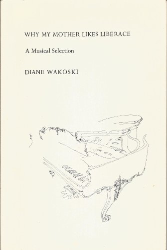 Why My Mother Likes Liberace: A Musical Selection (9780933313019) by Wakoski, Diane