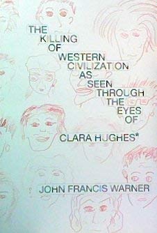 Stock image for The Killing of Western Civilization As Seen Through the Eyes of Clara Hughes for sale by Bookmans