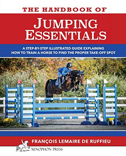 Stock image for The Handbook of JUMPING ESSENTIALS: A step-by-step guide explaining how to train a horse to find the proper take-off spot for sale by GF Books, Inc.