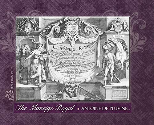 9780933316164: THE MANEIGE ROYAL or L'Instruction du Roy: Wherein can be seen the Manner in which one Schools Docile Horses and everything that is required and ... many excellent Figures realistically execut