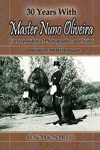 Stock image for Thirty Years With Master Nuno Oliveira : Correspondence, Photographs and Notes for sale by Manchester By The Book