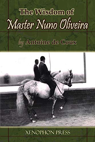 Stock image for The Wisdom of Master Nuno Oliveira by Antoine de Coux SIGNED for sale by Dorothy Meyer - Bookseller