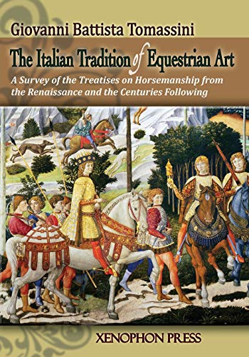 Stock image for The Italian Tradition of Equestrian Art: A Survey of the Treatises on Horsemanship from the Renaissance and the Centuries Following for sale by GF Books, Inc.