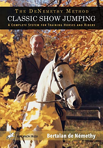Stock image for Classic Show Jumping: The de Nemethy Method for sale by Dream Books Co.