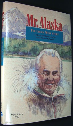 Beispielbild fr Mr. Alaska The Chuck West Story: 60 Years of Alaskan Tourism Bush Pilot to Patriarch, 3rd Edition zum Verkauf von SecondSale