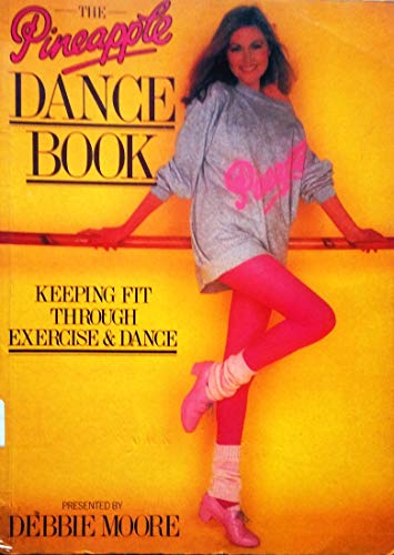 The Pineapple Dance Book: Keeping Fit Through Exercise and Dance (9780933328921) by Moore, Debbie