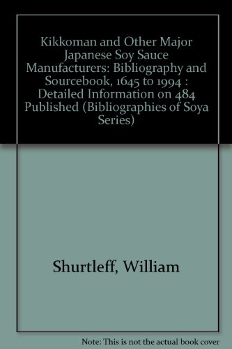 Kikkoman and Other Major Japanese Soy Sauce Manufacturers: Bibliography and Sourcebook, 1645 to 1994 : Detailed Information on 484 Published (Bibliographies of Soya Series) (9780933332935) by Shurtleff, William; Aoyagi, Akiko