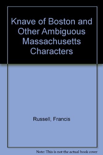 Imagen de archivo de The Knave of Boston & Other Ambiguous Massachusetts Characters a la venta por Bear Bookshop, John Greenberg