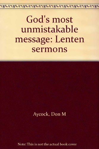 God's most unmistakable message: Lenten sermons (9780933350755) by Aycock, Don M