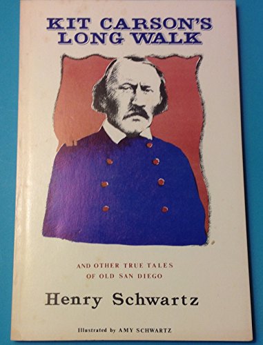 Kit Carson's long walk: And other true tales of old San Diego (9780933362031) by Schwartz, Henry