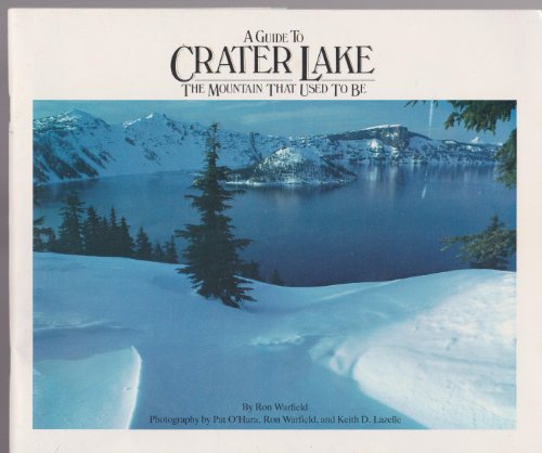 A guide to Crater Lake: The mountain that used to be (9780933369016) by Warfield, Ronald G