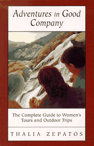 9780933377271: Adventures in Good Company: The Complete Guide to Women's Tours and Outdoor Trips [Lingua Inglese]