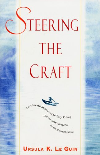 Beispielbild fr Steering the Craft : Exercises and Discussions on Story Writing for the Lone Navigator or the Mutinous Crew zum Verkauf von Better World Books