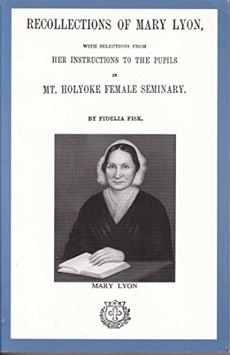 9780933380080: Recollections of Mary Lyon with Selections from her Instructions to the Pupils in Mt Holyoke Female Seminary