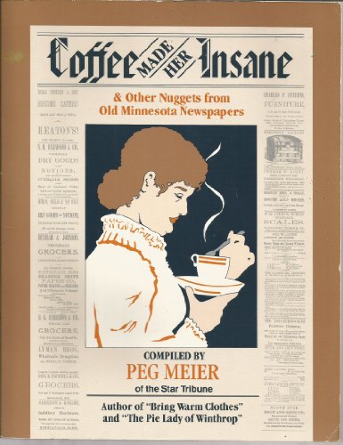 Stock image for Coffee Made Her Insane & Other Nuggets from Old Minnesota Newspapers for sale by ThriftBooks-Atlanta