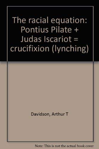 The Racial Equation: Pontius Pilate + Judas Iscariot = Crucifixion (Lynching)