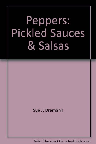 Beispielbild fr Peppers: Pickled, Sauces Salsas zum Verkauf von Ezekial Books, LLC