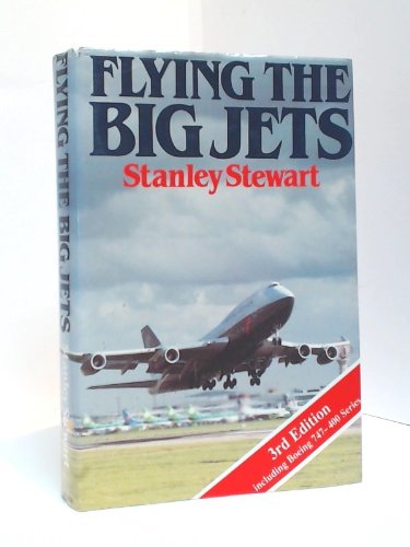 Flying the Big Jets: All You Wanted to Know About the Jumbos but Couldn't Find a Pilot to Ask (9780933424463) by Stewart, Stanley