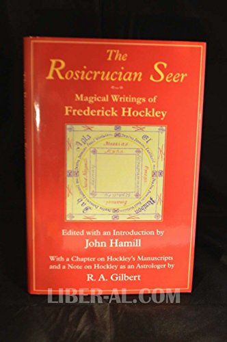 9780933429154: The Rosicrucian Seer: Magical Writings of Frederick Hockley / edited with an introduction by John Hamill ; with a chapter on Hockley's manuscripts and a note on Hockley as an astrologer by R. A. Gilbert