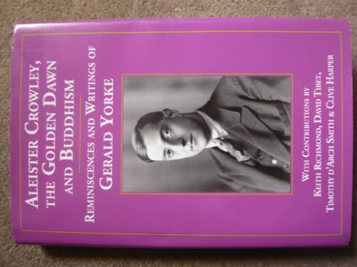 Aleister Crowley, The Golden Dawn and Buddhism. Reminiscences and Writings of Gerald Yorke.