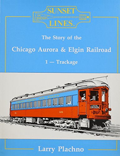 9780933449022: Sunset Lines: The Story of the Chicago, Aurora and Elgin Railroad, Vol. 1: Trackage