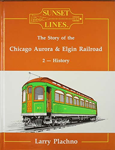 Stock image for Sunset Lines: The Story of the Chicago Aurora and Elgin Railroad 2 : History for sale by Front Cover Books