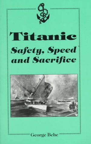 Titanic: Safety, Speed and Sacrifice (9780933449312) by Behe, George