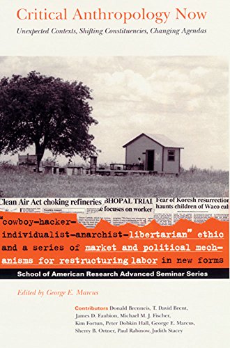 Critical Anthropology Now: Unexpected Contexts, Shifting Constituencies, Changing Agendas (School for Advanced Research Advanced Seminar Series) (9780933452510) by Marcus, George E.