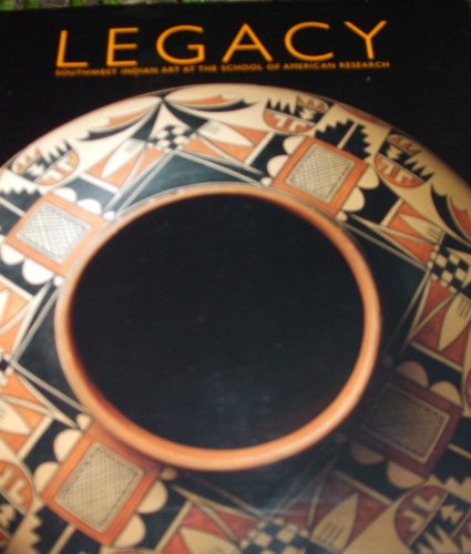 Stock image for Legacy : Southwest Indian Art at the School of American Research for sale by McCord Books