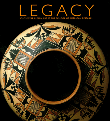 Legacy; Southwest Indian Art at the School of American Research