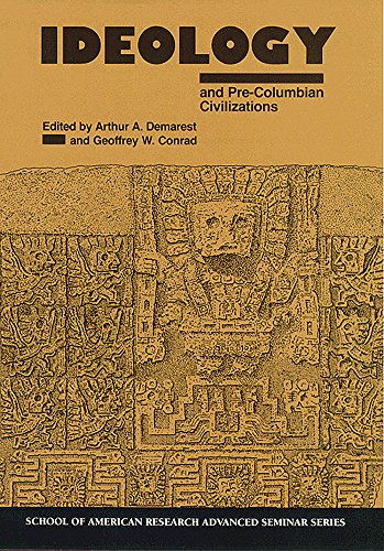 Ideology and Pre-Columbian Civilizations (School for Advanced Research Advanced Seminar Series) (9780933452831) by Demarest, Arthur A.; Conrad, Geoffrey W.