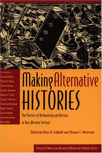 9780933452923: Making Alternative Histories: Practice of Archaeology and History in Non-western Settings (School of American Research Advanced Seminar Series)