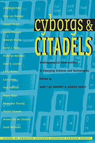 Stock image for Cyborgs and Citadels : Anthropological Interventions in Emerging Sciences and Technologies for sale by Better World Books