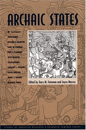 Archaic States (School of American Research Advanced Seminar) (9780933452985) by Marcus, Robert L Carneiro Distinguished University Professor Joyce; Feinman, Gary M