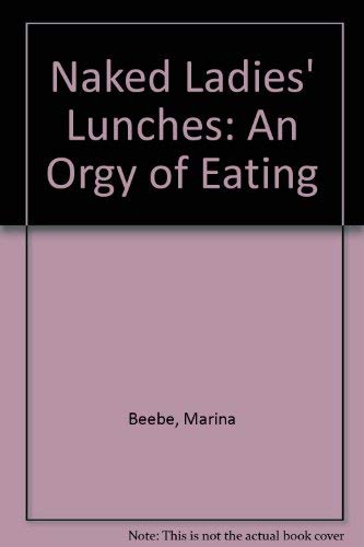 Beispielbild fr Naked Ladies' Lunches : An Orgy of Eating zum Verkauf von Better World Books