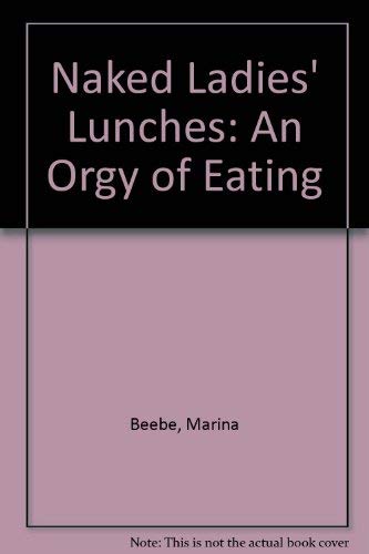 9780933469013: Naked Ladies' Lunches: An Orgy of Eating