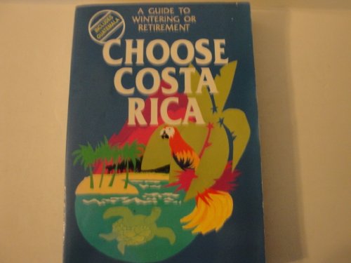 Stock image for Choose Costa Rica : A Guide to Wintering or Retiring for sale by Better World Books: West