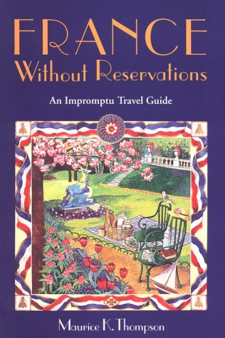 Imagen de archivo de France Without Reservations: An Impromptu Travel Guide a la venta por HPB Inc.