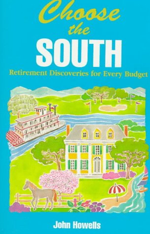 Imagen de archivo de Choose the South: Retirement Discoveries for Every Budget (Choose the South for Retirement: Retirement Discoveries for Every Budget) a la venta por Wonder Book