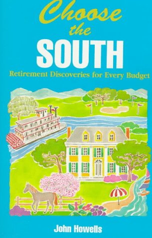 Stock image for Choose the South: Retirement Discoveries for Every Budget (Choose the South for Retirement: Retirement Discoveries for Every Budget) for sale by Wonder Book