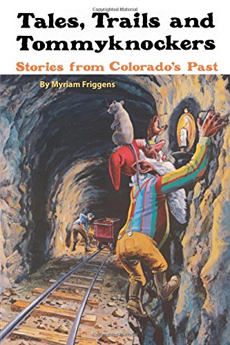 Beispielbild fr Tales, Trails and Tommyknockers: Stories from Colorado's Past zum Verkauf von SecondSale